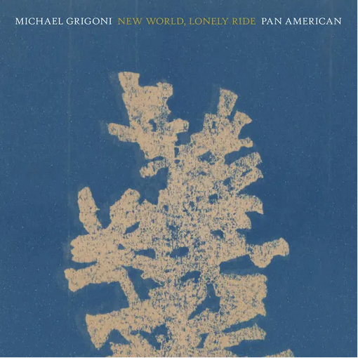 Michael Grigoni / Pan American 'New World, Lonely Ride' LP