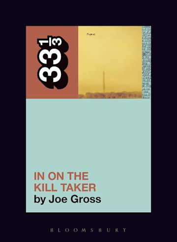 Joe Gross 'Fugazi's In on the Kill Taker (33 1/3)' Book