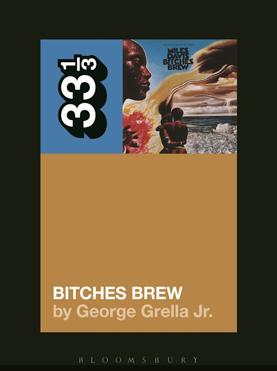 George Grella, Jr. 'Miles Davis' Bitches Brew (33 1/3)' Book