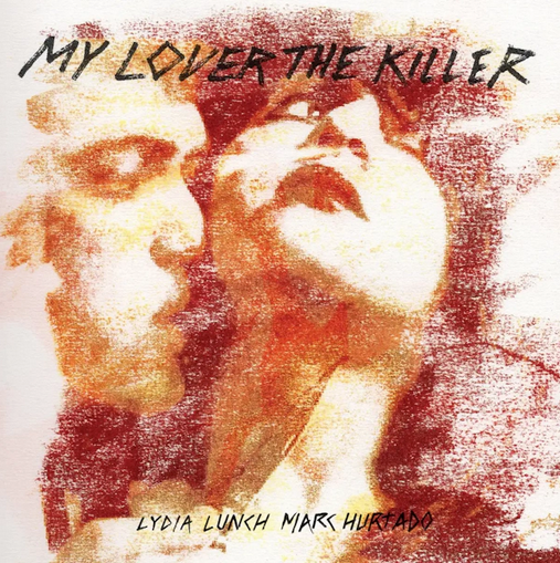 Lydia Lunch, Marc Hurtado 'My Lover The Killer' 2xLP