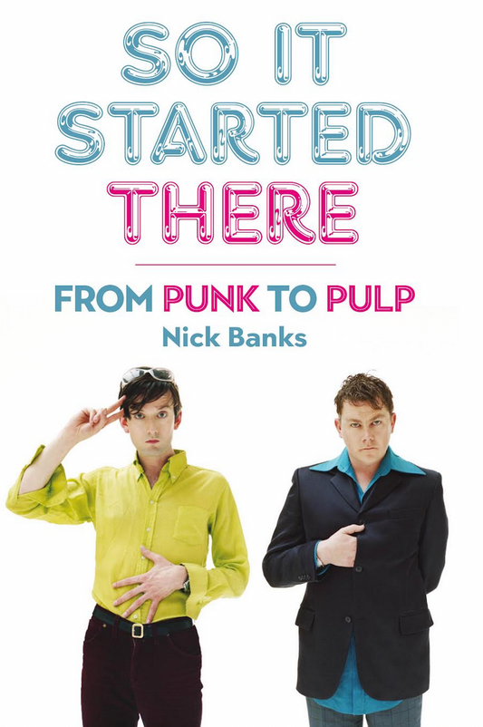 Nick Banks 'So It Started There: From Punk To Pulp' Book