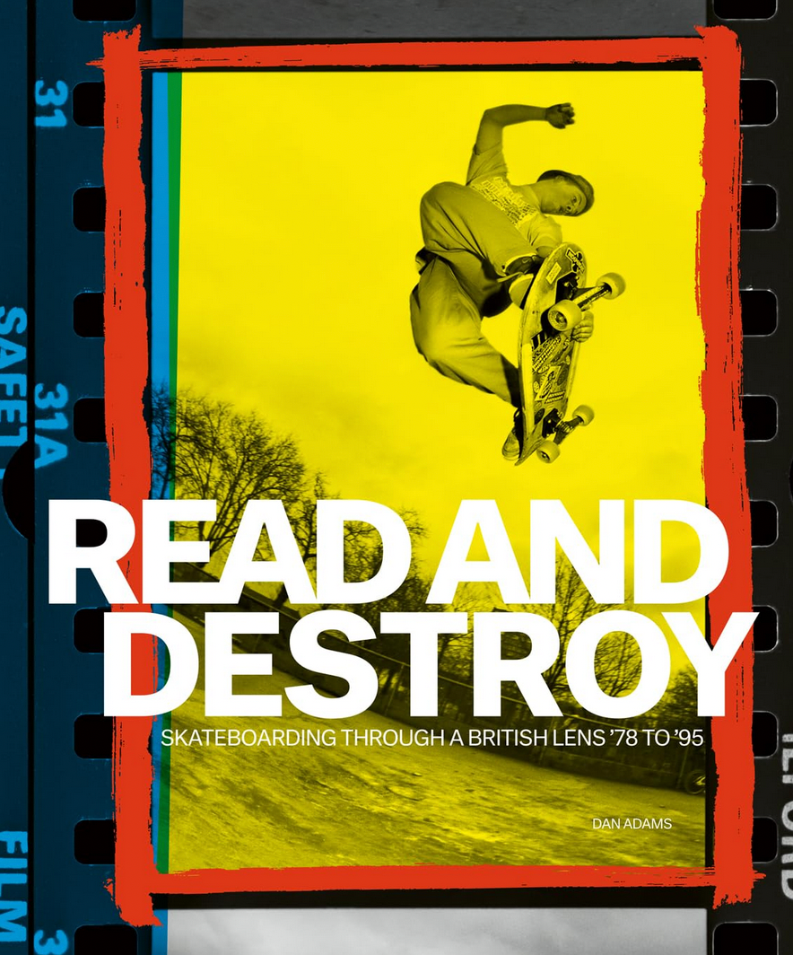 Dan Adams 'Read and Destroy: Skateboarding Through a British Lens ’78 to ’95' Book