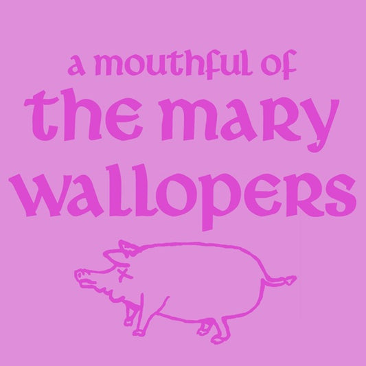 The Mary Wallopers - A Mouthful of Mary Wallopers 10"
