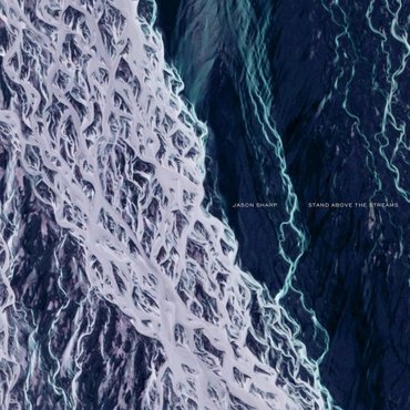 Jason Sharp 'Stand Above The Streams' LP