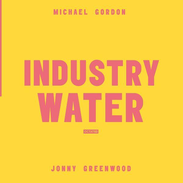 Michael Gordon / Jonny Greenwood 'Industry / Water' LP