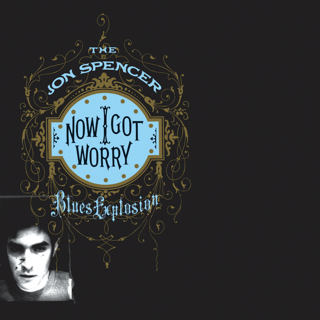 The Jon Spencer Blues Explosion 'Now I Got Worry' LP